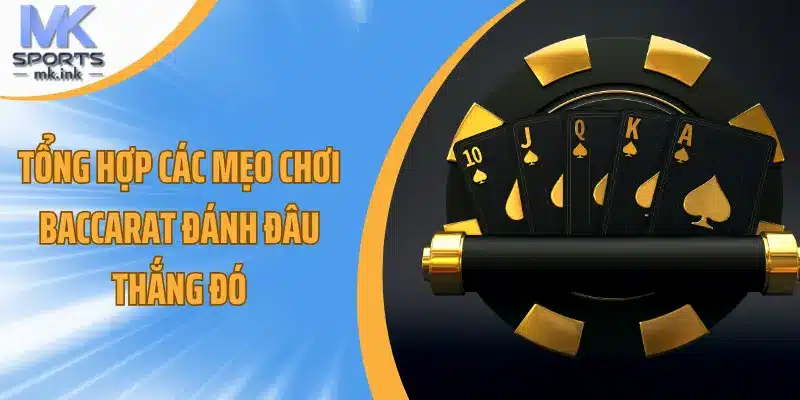 Tổng hợp các mẹo chơi baccarat đánh đâu thắng đó