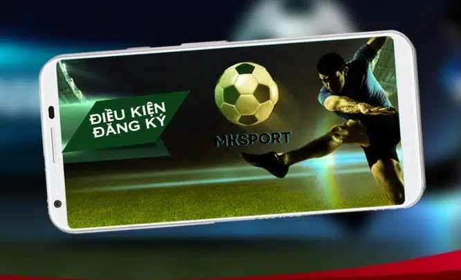 Điều kiện để đăng ký Mksport