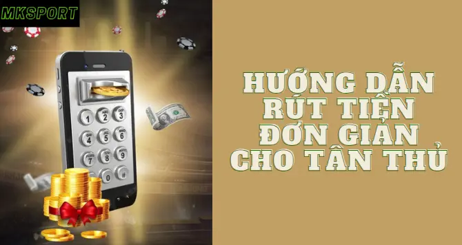 Hướng dẫn rút tiền Mksport đơn giản cho tân thủ