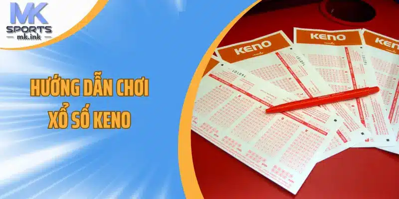 Hướng dẫn chơi xổ số keno