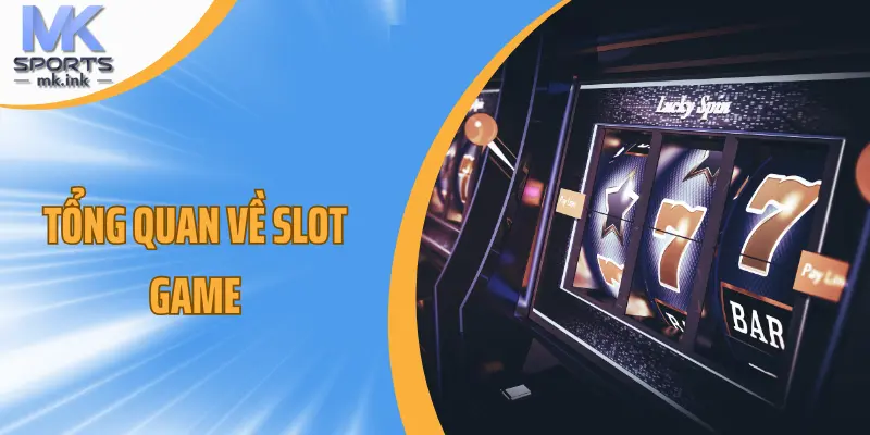 Tổng quan về slot game