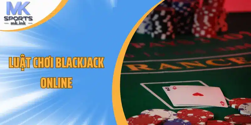 Luật chơi blackjack online