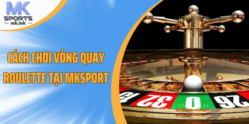 Cách đặt cược khi chơi vòng quay roulette