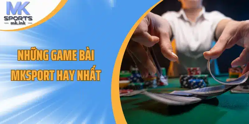 Những game bài mksport hay nhất