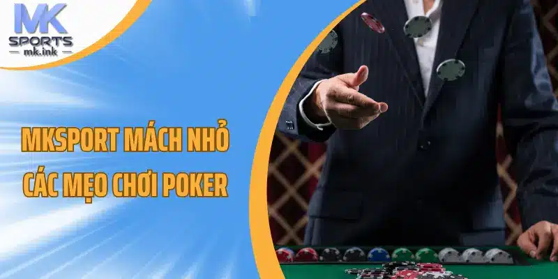 Mksport mách nhỏ các mẹo chơi poker cho anh em