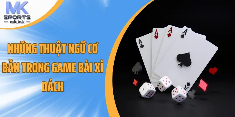 Những thuật ngữ cơ bản trong game bài xì dách