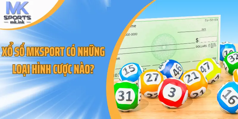 Xổ số mksport có những loại hình cược nào?