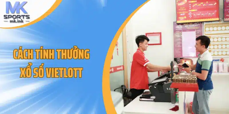 Cách tính thưởng xổ số Vietlott - Mksport